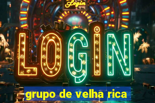 grupo de velha rica